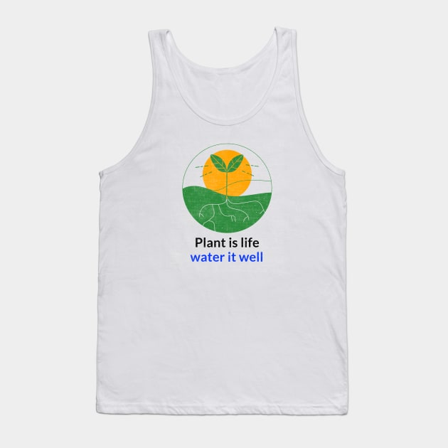 Plant is life water it well Tank Top by splendidPOD